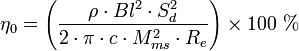 \eta_0 = \left(\frac{\rho \cdot  Bl^2 \cdot S_{d}^2}{2 \cdot \pi \cdot c \cdot M_{ms}^2 \cdot R_{e}}\right)\times100\ %