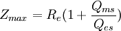 Z_{max} = R_e(1+\frac{Q_{ms}}{Q_{es}})
