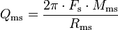 Q_{\rm ms} = \frac{2 \pi\cdot F_{\rm s}\cdot M_{\rm ms}}{R_{\rm ms}}