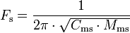 F_{\rm s} = \frac{1}{2 \pi\cdot\sqrt{C_{\rm ms}\cdot M_{\rm ms}}}